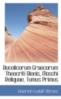 Bucolicorum Graecorum Theocriti Bionis, Moschi Reliquae, Tumus Primus 0559379684 Book Cover