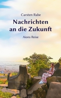 Nachrichten an die Zukunft: Aions Reise (German Edition) 3758318602 Book Cover