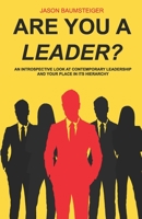 Are you a leader?: An Introspective Look At Contemporary Leadership And Your Place In Its Hierarchy B0C1J5SMJH Book Cover