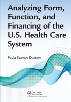 Analyzing Form, Function, and Financing of the U.S. Health Care System 1482236532 Book Cover