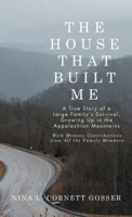 The House That Built Me: A True Story of a Large Family's Survival, Growing Up in the Appalachian Mountains B0DVQK9ZTV Book Cover
