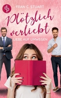 Plötzlich verliebt: Liebe auf Umwegen 3968177614 Book Cover