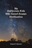The California Kids Who Saved Cosmic Civilization 1483472027 Book Cover