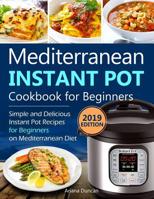 Mediterranean Instant Pot Cookbook 2019: Simple and Delicious Instant Pot Recipes For Beginners on Mediterranean Diet 1796942707 Book Cover