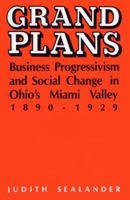 Grand Plans: Business Progressivism and Social Change in Ohio's Miami Valley, 1890-1929 0813116538 Book Cover