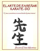 El Arte de Ense?ar Karate-Do : C?mo Convertirse en Sensei Desde el Primer Intento 1981948295 Book Cover