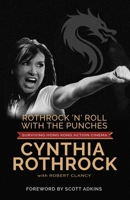 Rothrock and Roll with the Punches : The Autobiography of Cynthia Rothrock 0985939567 Book Cover