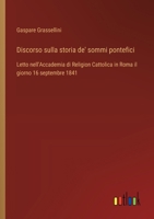 Discorso sulla storia de' sommi pontefici: Letto nell'Accademia di Religion Cattolica in Roma il giorno 16 septembre 1841 (Italian Edition) 3385064945 Book Cover