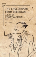 Englishman from Lebedian: A Life of Evgeny Zamiatin 1618114859 Book Cover