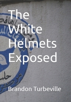 The White Helmets Exposed B0C9SHK3CH Book Cover