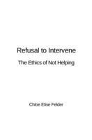 Refusal to Intervene: The Ethics of Not Helping B0GYZM2LPG Book Cover