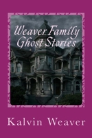 Weaver Family Ghost Stories: Stories from the haunted house they lived in. 1514176807 Book Cover