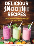 Delicious Smoothie Recipes: 25 Nutritious Smoothie Recipes for Your Family 1637922248 Book Cover