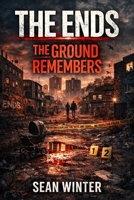 The Ends Book 2: The Ground Remembers B0GKYHXPJQ Book Cover