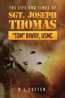 The Life and Times of Sgt. Joseph Thomas "Tom" Biway, USMC B0DLKGY4HH Book Cover