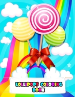 Lollipops Coloring Book: An Kids Lollipops Coloring Book with Beautiful colorful pages, Adorable Lollipops, Tasty Candy, and Relaxing Lollipop Designs B094TKTC8K Book Cover