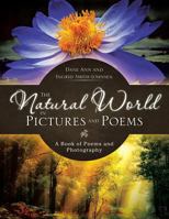 The Natural World in Pictures and Poems: A Book of Poems and Photography 1466982705 Book Cover
