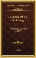 Die Schlacht Bei Muhlberg: Mit Neuen Quellen (1879) 1144287421 Book Cover