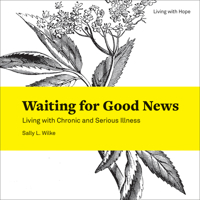 Waiting for Good News: Living with Chronic and Serious Illness 1506434231 Book Cover