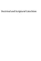 Doctrinal and scriptural catechism 1493705938 Book Cover