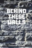 Behind These Walls 1539922820 Book Cover