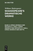 König Heinrich Der Sechste (2. Theil). König Heinrich Der Sechste (3. Theil). König Heinrich Der Dritte: Aus shakespeare's Dramatische Werke, Bd. 3+4 3111042677 Book Cover