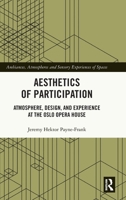 Aesthetics of Participation: Atmosphere, Design, and Experience at the Oslo Opera House (Ambiances, Atmospheres and Sensory Experiences of Spaces) 1032668776 Book Cover