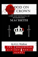 Blood on the Crown: A Hip-Hop Retelling of Shakespeare's Macbeth (The Shakespeare Hip-Hop Remix Surge) B0H794BXM2 Book Cover