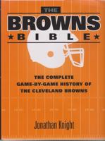 The Browns Bible: The Complete Game-By-Game History of the Cleveland Browns 1606351702 Book Cover