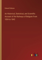 An Historical, Statistical, and Scientific Account of the Railways of Belgium From 1834 to 1842 3385118530 Book Cover