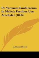 De Versuum Iambicorum in Melicis Partibus Usu Aeschyleo 1167476565 Book Cover