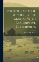 Photographs Of Dublin (by F.h. Mares). With Descriptive Letterpress 1020460822 Book Cover