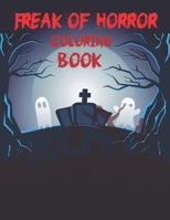 Freak Of Horror Coloring Book: The Ultimate Classic Horror Coloring Book B08R69ZHJX Book Cover