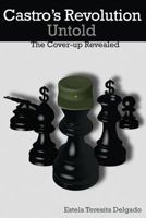 Castro's Revolution Untold: The Cover-up Revealed 1514770296 Book Cover
