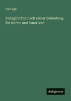Zwingli's Tod nach seiner Bedeutung für Kirche und Vaterland (German Edition) 3563163634 Book Cover