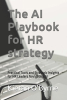 The AI Playbook for HR strategy: Practical Tools and Strategic Insights for HR Leaders Navigating AI (DH2) B0FNWTWFZZ Book Cover