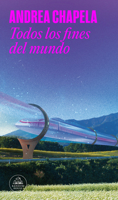Todos los fines del mundo / All the Ends of the World (Spanish Edition) 6073857454 Book Cover