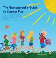 The Grandparent's Guide to Summer Fun: How to Create an Exciting Summer Tradition with Your Grandkids 0692229574 Book Cover