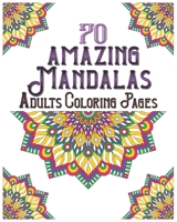 70 amazing mandalas adults coloring pages: mandala coloring book for all: 70 mindful patterns and mandalas coloring book: Stress relieving and relaxing Coloring Pages B08CPDL6T6 Book Cover