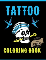 Tattoo Coloring Book For Adults: : A Coloring Book For Adult Relaxation With Modern Tattoo Designs Such As Sugar Skulls, Dragons, Roses and More B08SG5PJMF Book Cover