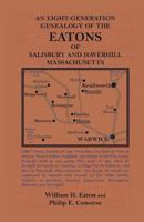An Eight-Generation Genealogy of the Eatons of Salisbury and Haverhill, Massachusetts 0788431455 Book Cover