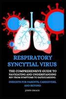 RESPIRATORY SYNCYTIAL VIRUS: The Comprehensive Guide to Navigating and Understanding RSV from Symptoms to Safeguarding. Insights for Parents, Caregivers, and Beyond B0CPVM41M2 Book Cover