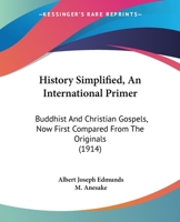 History Simplified, An International Primer: Buddhist And Christian Gospels, Now First Compared From The Originals 1165468948 Book Cover