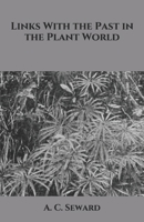 Links with the Past in the Plant World (Classic Reprint) 1359213236 Book Cover