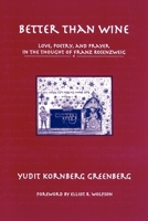 Better Than Wine: Love, Poetry, and Prayer in the Thought of Franz Rosenzweig (AAR Reflection & Theory in the Study of Religion Series) 0788501887 Book Cover