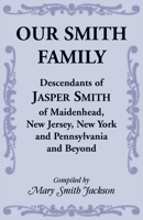 Our Smith Family: Descendants of Jasper Smith of Maidenhead, New Jersey, New York and Pennsylvania and Beyond 0788453076 Book Cover