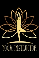 Yoga Instructor: Yoga Instructor Trainer Teacher Namaste Zen Mindfulness Yoga Journal/Notebook Blank Lined Ruled 6x9 100 Pages 1695815386 Book Cover