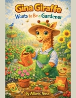 Gina Giraffe Wants to Be a Gardener (The Alphabet of Becoming) B0GNFV66YY Book Cover