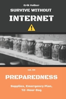 SURVIVE WITHOUT INTERNET — VOL. 03 — PREPAREDNESS: Supplies, Emergency Plan, 72-Hour Bag B0GXYZ5NKB Book Cover