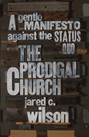 The Prodigal Church: A Gentle Manifesto against the Status Quo 143354461X Book Cover